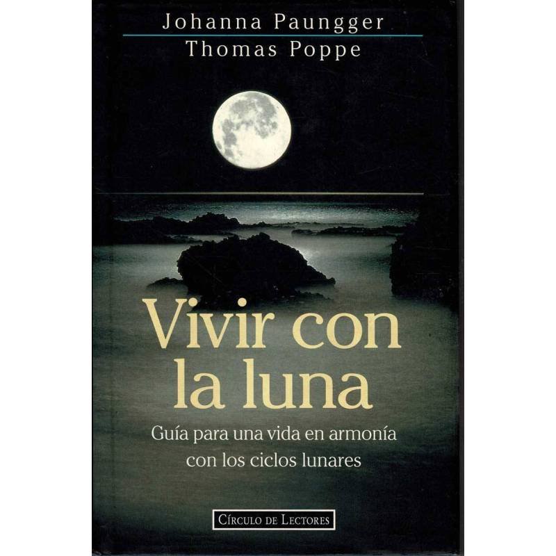 Vivir con la Luna. Guía para una vida en armonía con los ciclos lunares - Johanna Paungger, Thomas Poppe