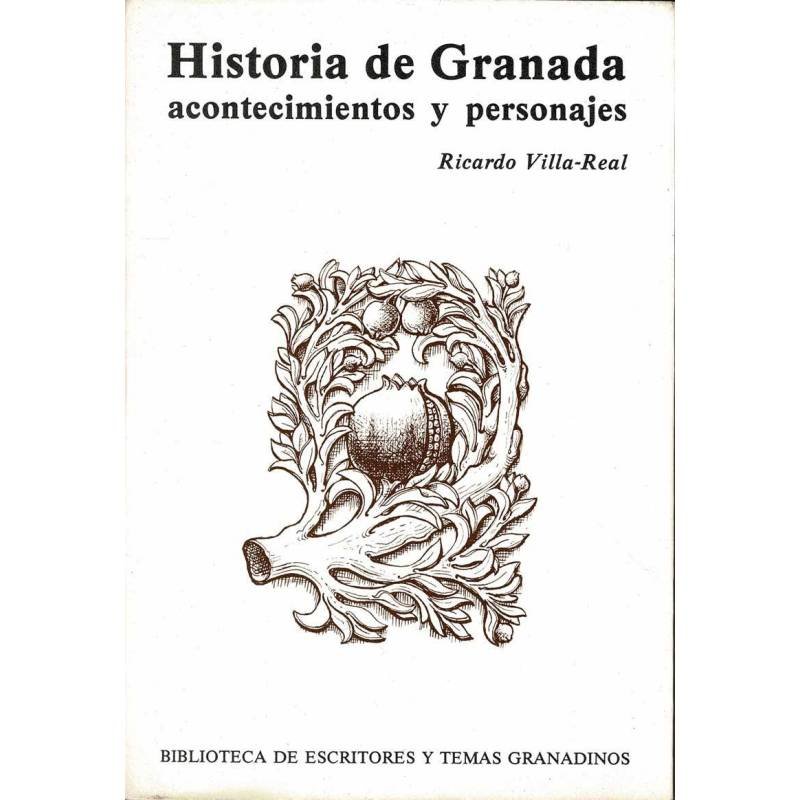 Historia de Granada. Acontecimientos y personajes - Ricardo Villa-Real