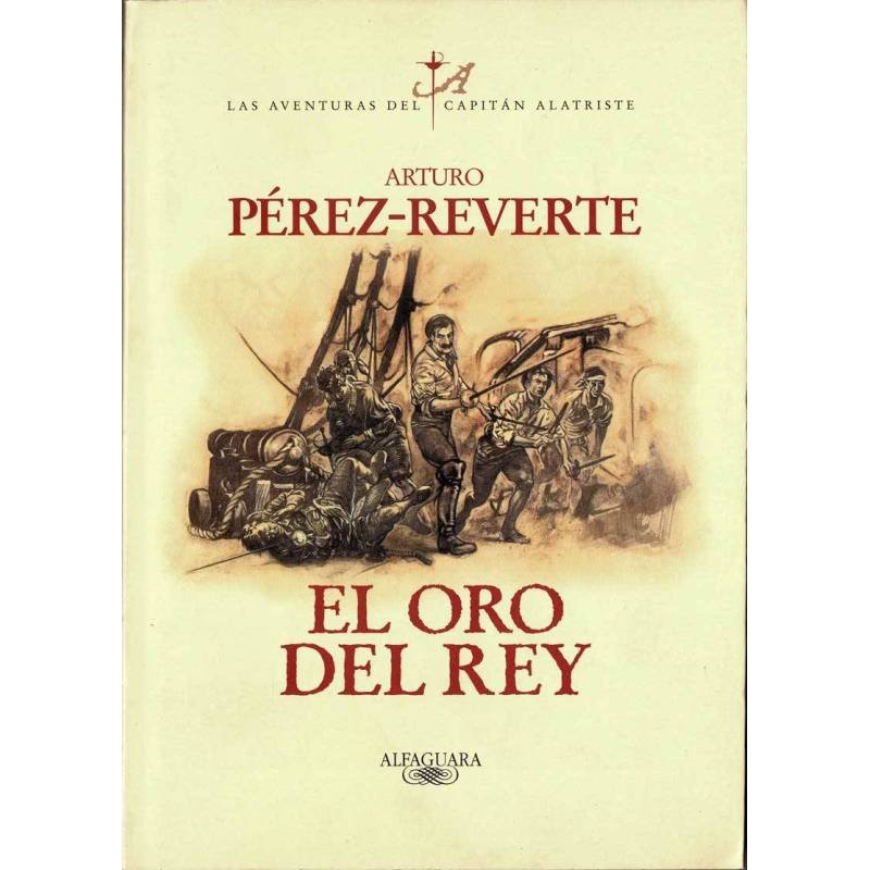 El Oro del Rey. Las Aventuras del Capitán Alatriste IV - Arturo Pérez-Reverte