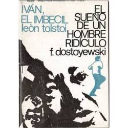 Iván, el imbécil / El sueño de un hombre ridículo - León Tolstoi, Fedor Dostoyevski