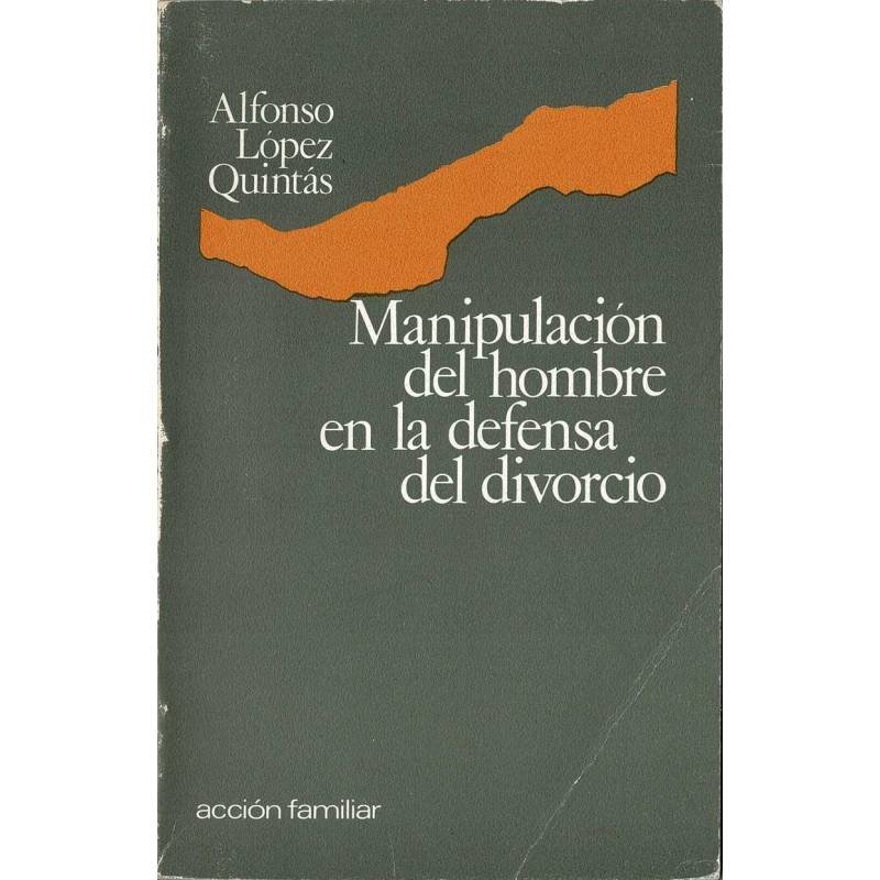 Manipulación del hombre en la defensa del divorcio - Alfonso López Quintas