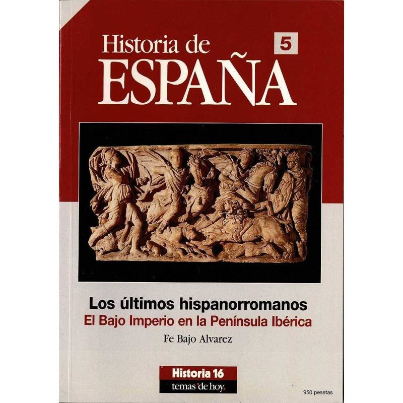 Historia de España No. 5. Los últimos hispanorromanos. El Bajo Imperio en la Península Ibérica - Fe Bajo Alvarez