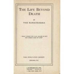 The Life Beyond Death - Yogi Ramacharaka