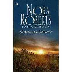 Cortejando a Catherine. Las Calhoun - Nora Roberts