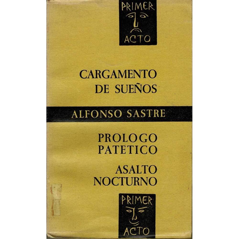 Cargamento de sueños. Prólogo patético. Asalto nocturno - Alfonso Sastre