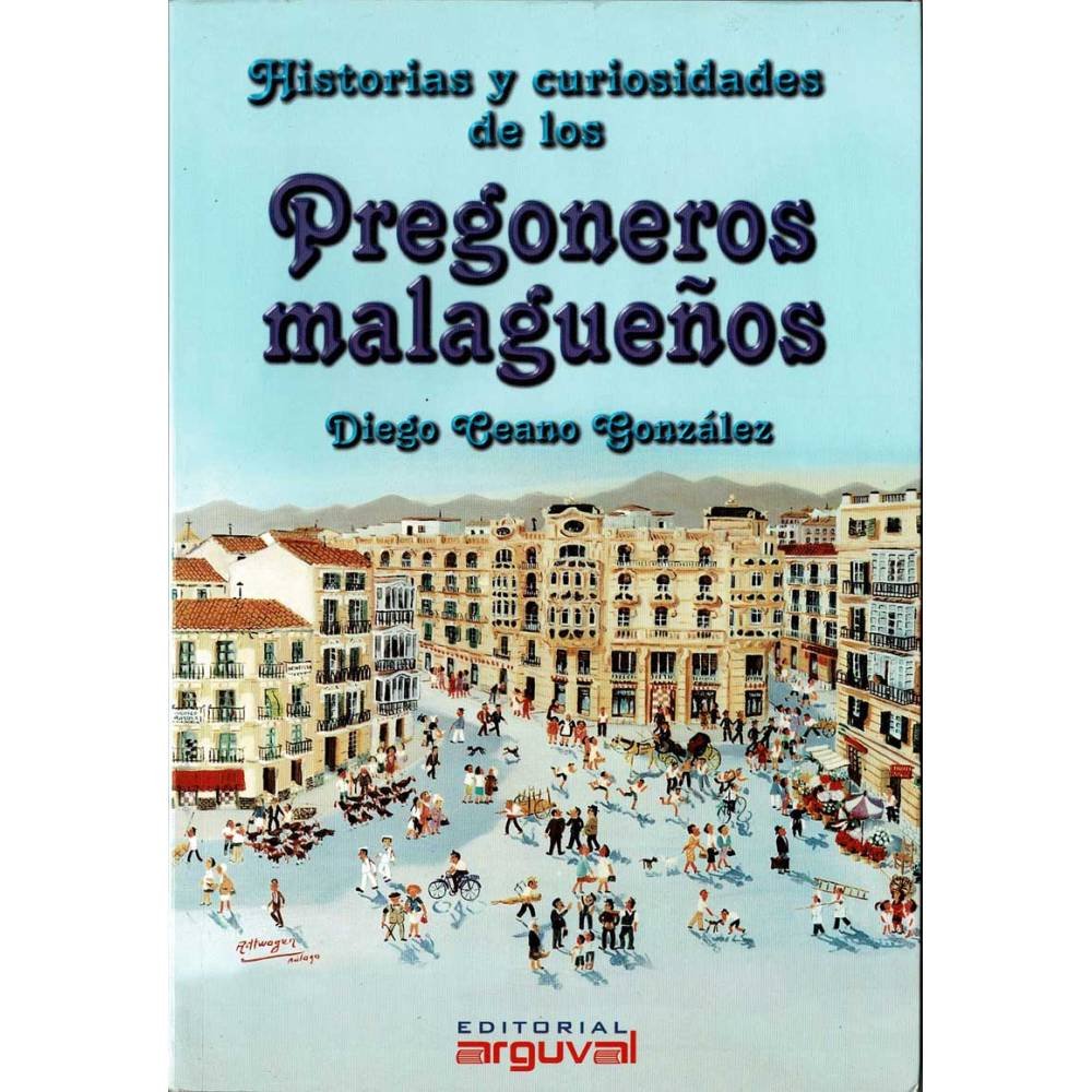 Historias y curiosidades de los pregoneros malagueños - Diego Ceano González