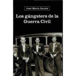 Los gángsters de la Guerra Civil - José María Zavala