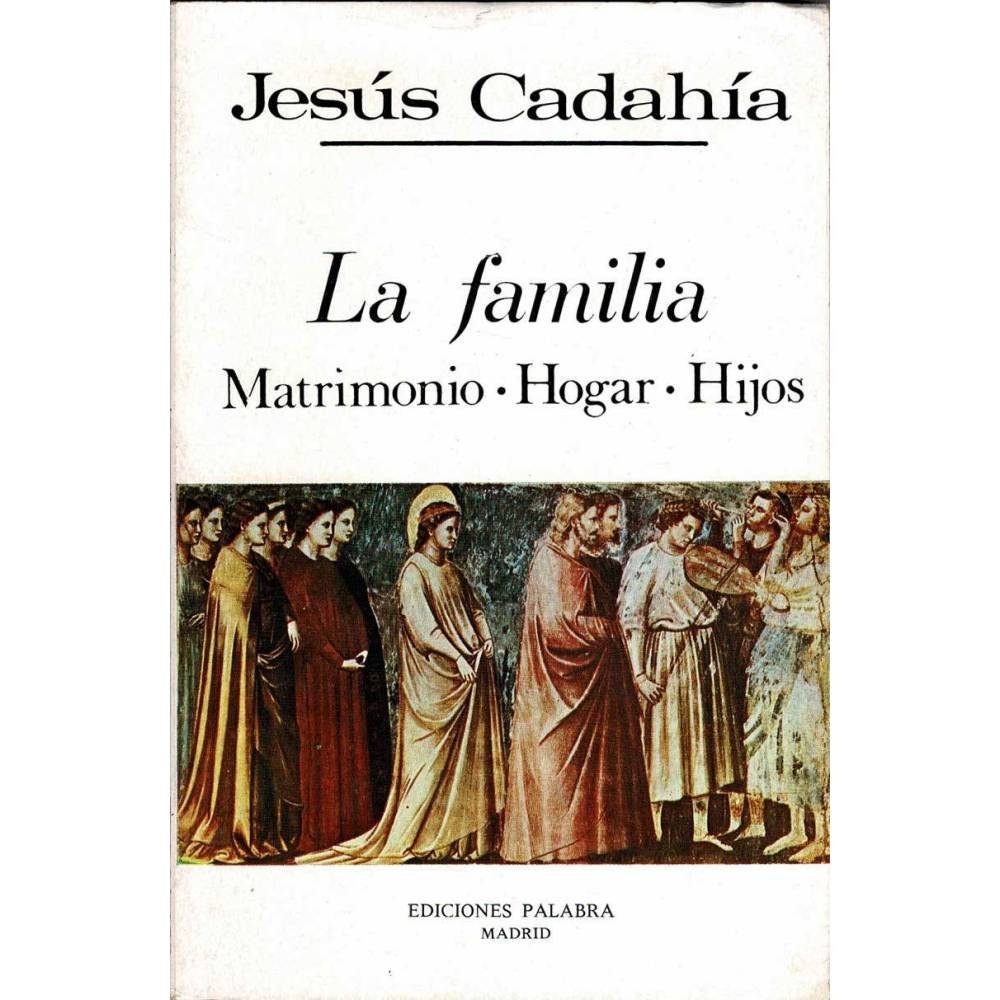 La familia. Matrimonio. Hogar. Hijos - Jesús Cadahía