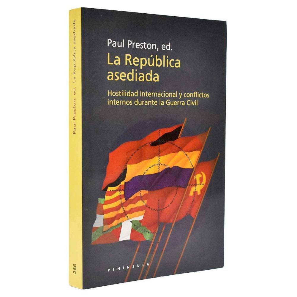 La República asediada. Hostilidad internacional y conflictos internos durante la Guerra Civil - Paul Preston, ed.