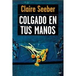 Colgado en tus manos - Claire Seeber