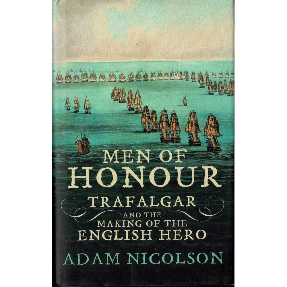 Men of Honour. Trafalgar and the making of the english hero - Adam Nicolson