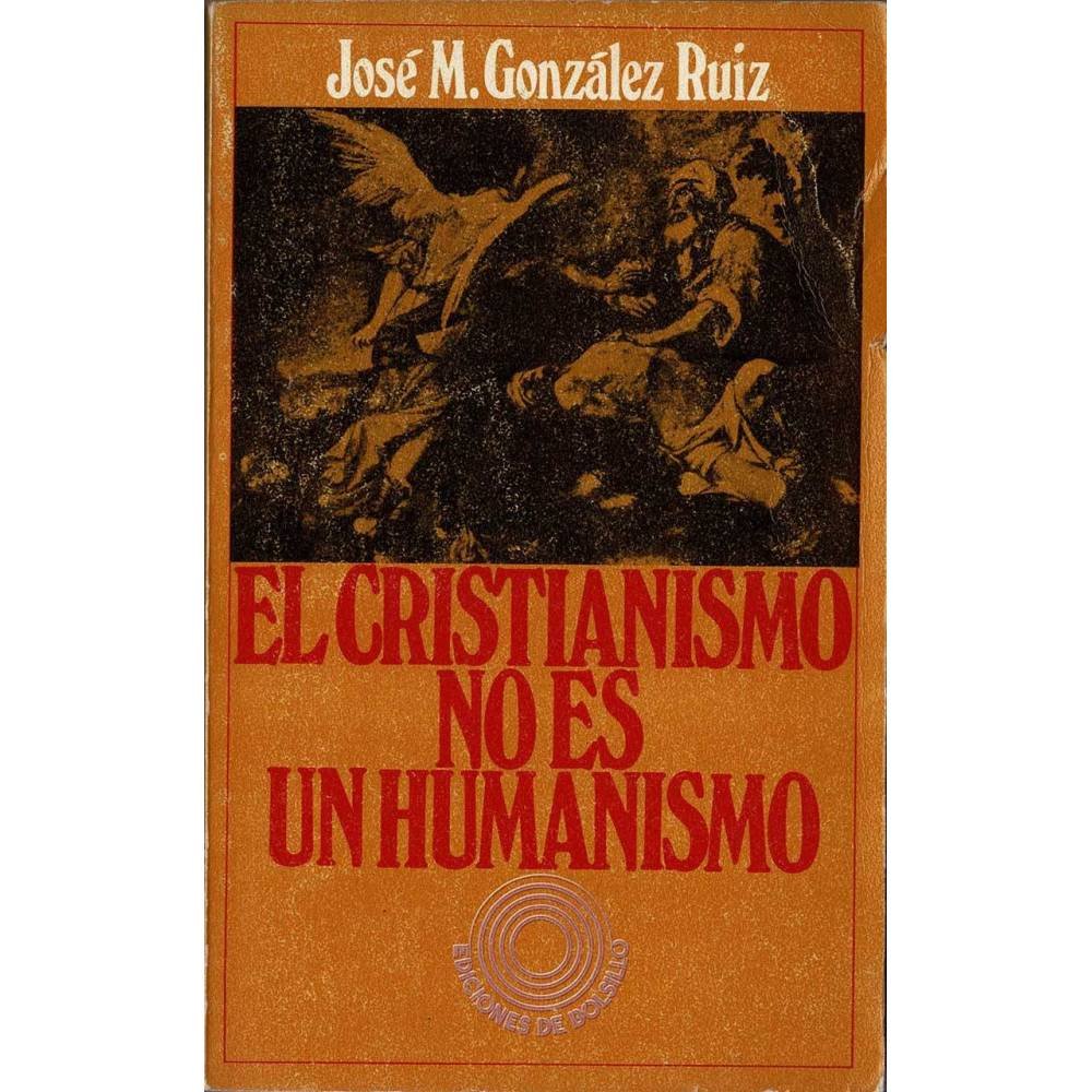 El Cristianismo no es un Humanismo (dedicado) - José M. González Ruiz