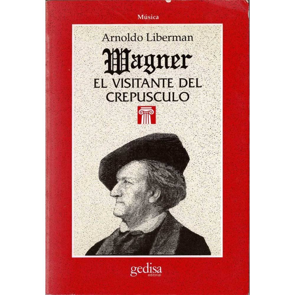 Wagner. El visitante del crepúsculo - Arnoldo Liberman