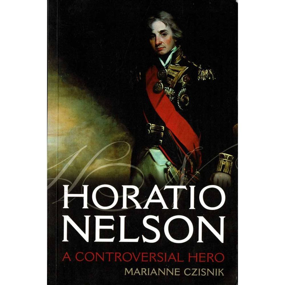 Horatio Nelson. A controversial hero - Marianne Czisnik