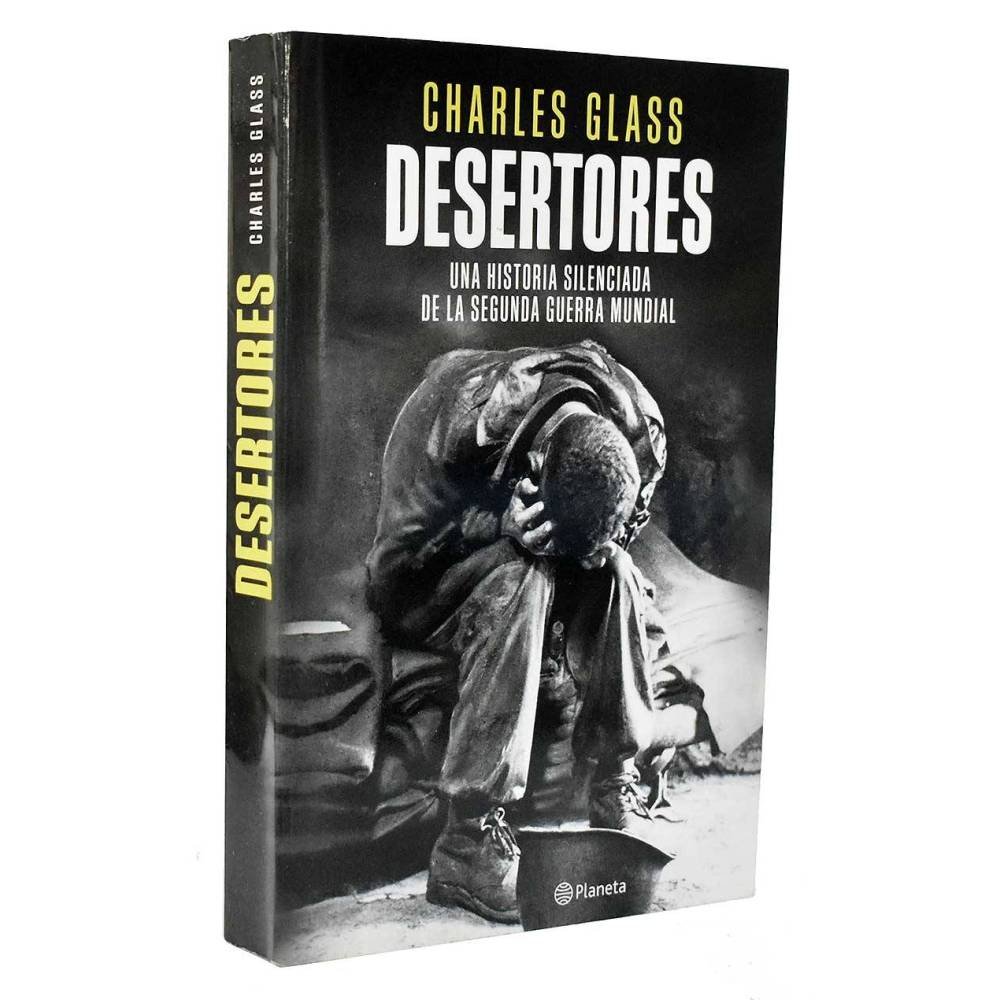 Desertores. Una historia silenciada de la Segunda Guerra Mundial - Charles Glass