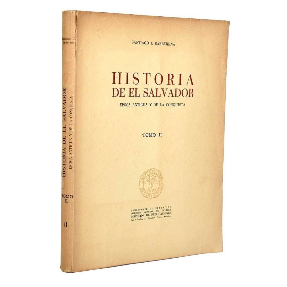Historia de El Salvador. Epoca antigua y de la conquista. Tomo II - Santiago I. Barberena