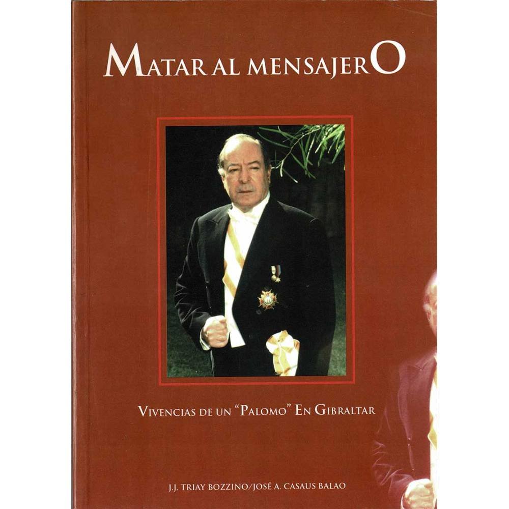 Matar al mensajero. Vivencias de un Palomo en Gibraltar - J.J. Triay Bozzino, José A. Casaus Balao