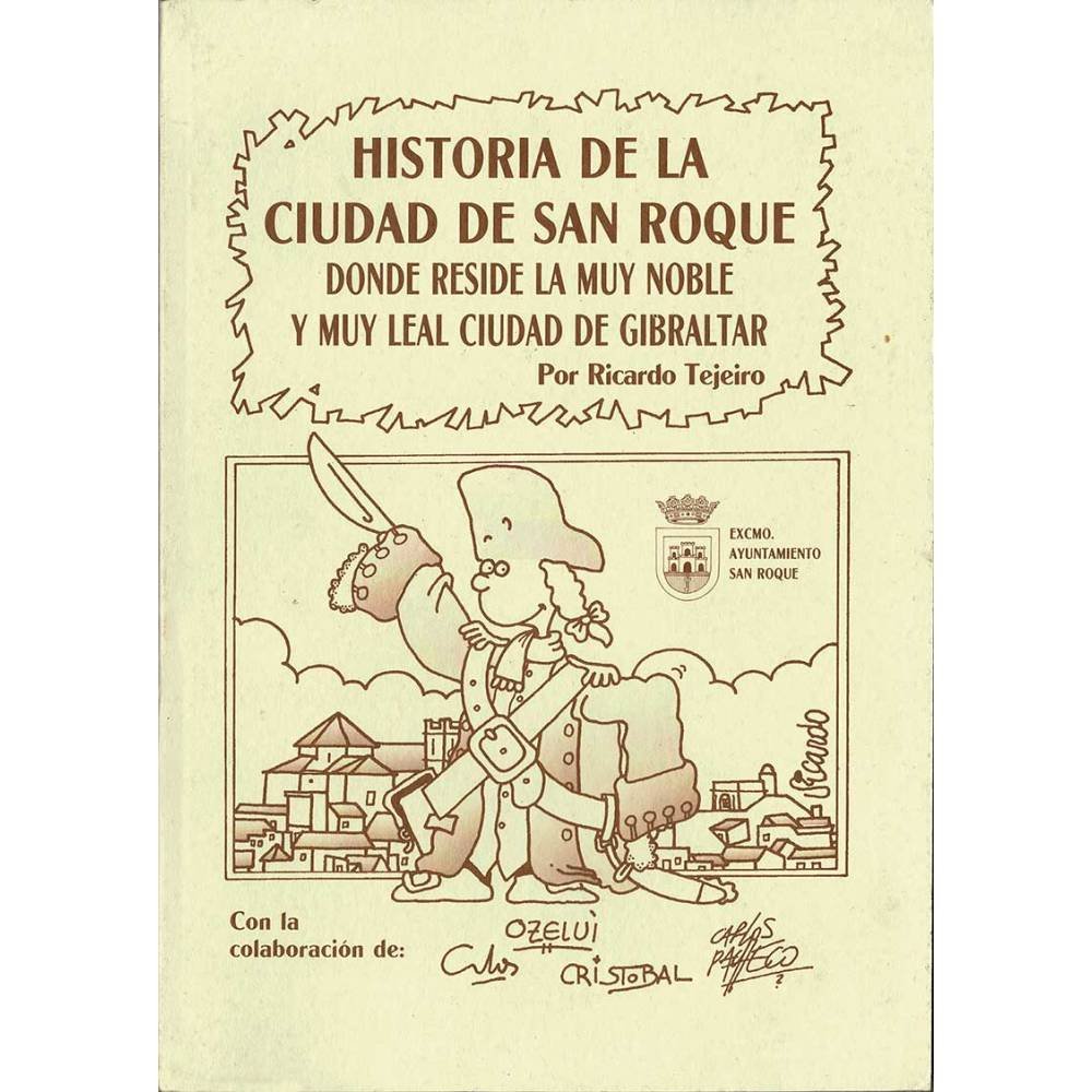 Historia de la Ciudad de San Roque. Donde reside la muy noble y muy leal ciudad de Gibraltar - Ricardo Tejeiro