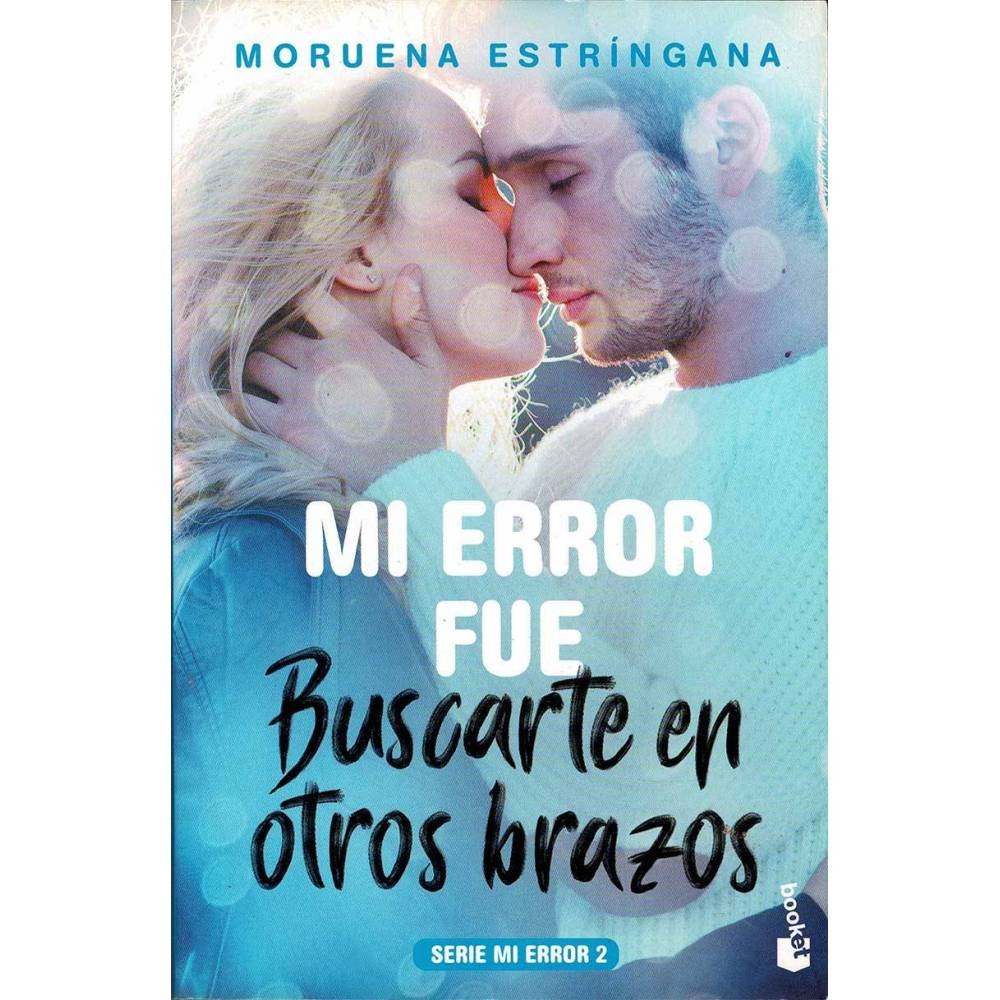 Mi error fue buscarte en otros brazos. Serie Mi Error 2 - Moruena Estríngana