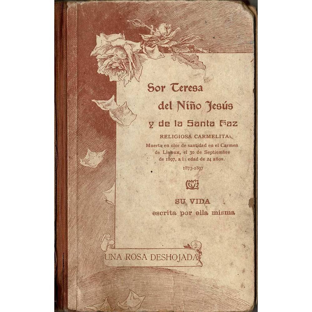 Sor Teresa del Niño Jesús y de la Santa Faz. Una rosa deshojada - Sor Teresa del Niño Jesús