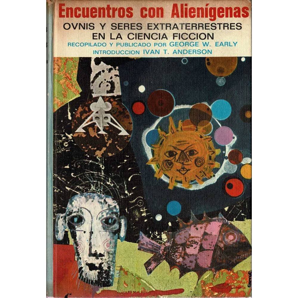 Encuentros con Alienígenas. OVNIs y seres extraterrestres en la ciencia ficción - George W. Early