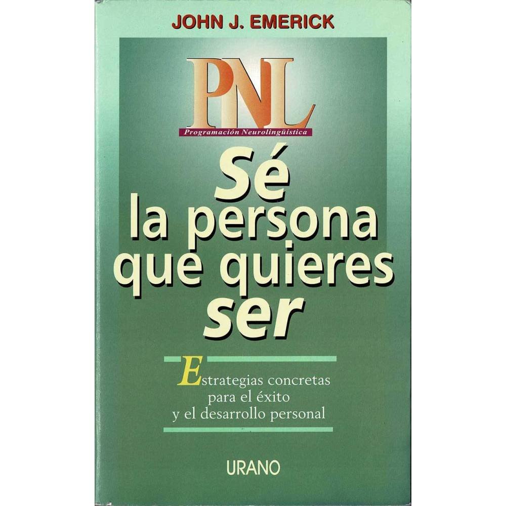 PNL. Sé la persona que quieres ser - John J. Emerick