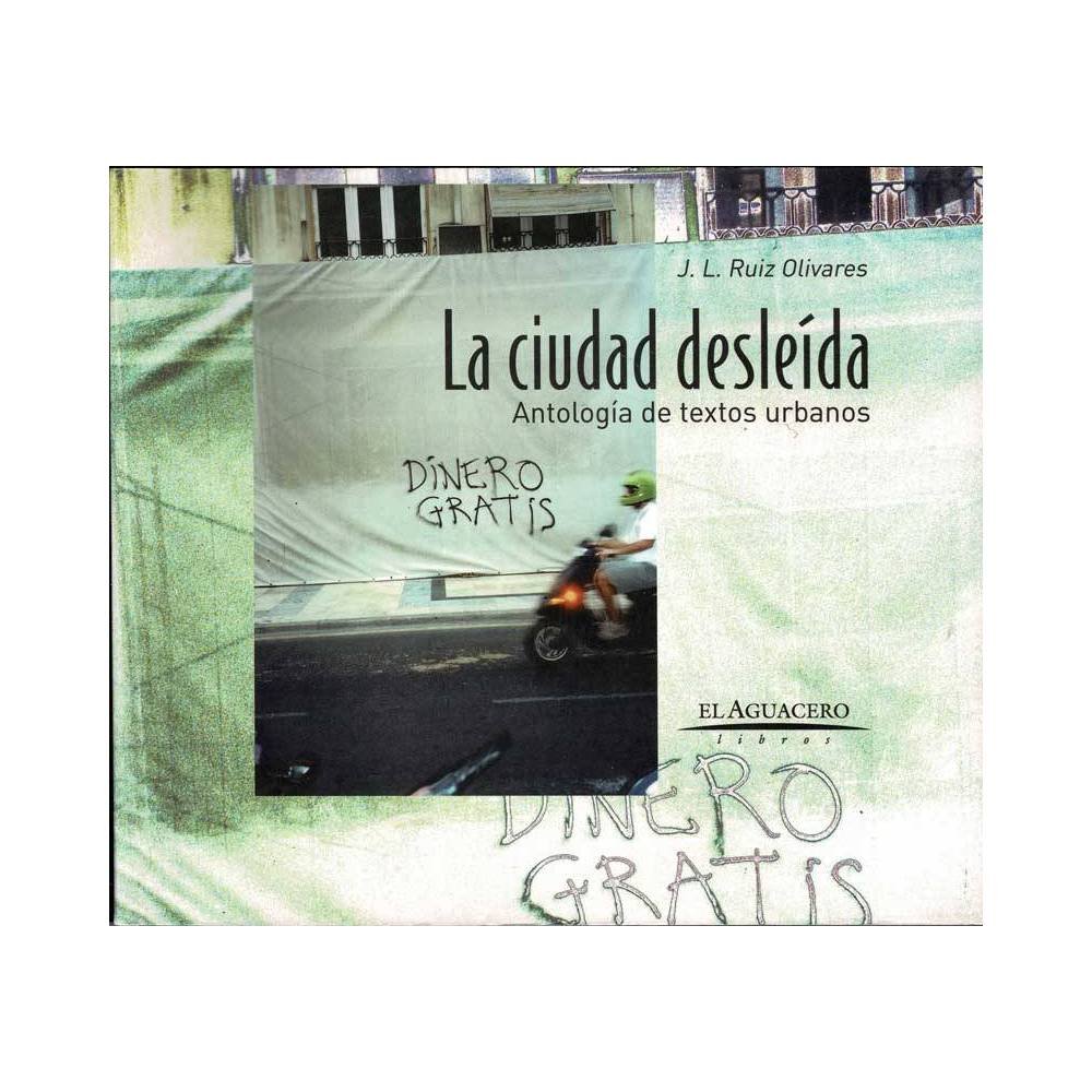 La ciudad desleída. Antología de textos urbanos - J. L. Ruiz Olivares