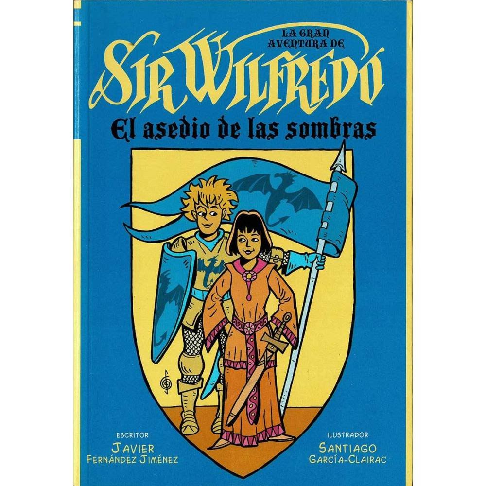 La Gran Aventura De Sir Wilfredo. El asedio de las sombras - Javier Fernández Jiménez, Santiago García-Clairac