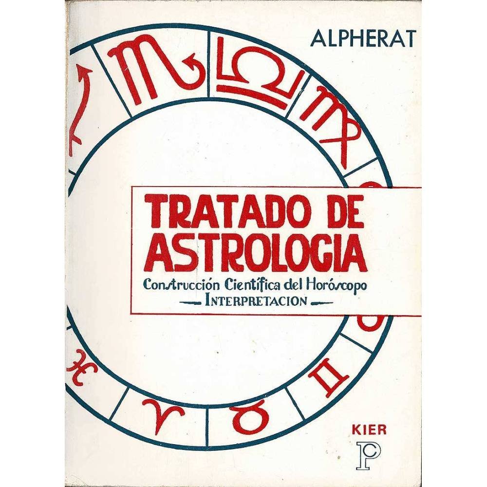 Tratado de astrología. Construcción Científica del Horóscopo. Interpretación - Alpherat