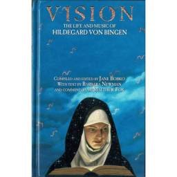 Vision. The life and music of Hildegard von Bingen - Jane Bobko, Barbara Newman, Matthew Fox