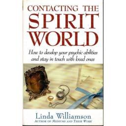 Contacting The Spirit World. How to develop your psychic abilities and stay in touch with loved ones - Linda Williamson