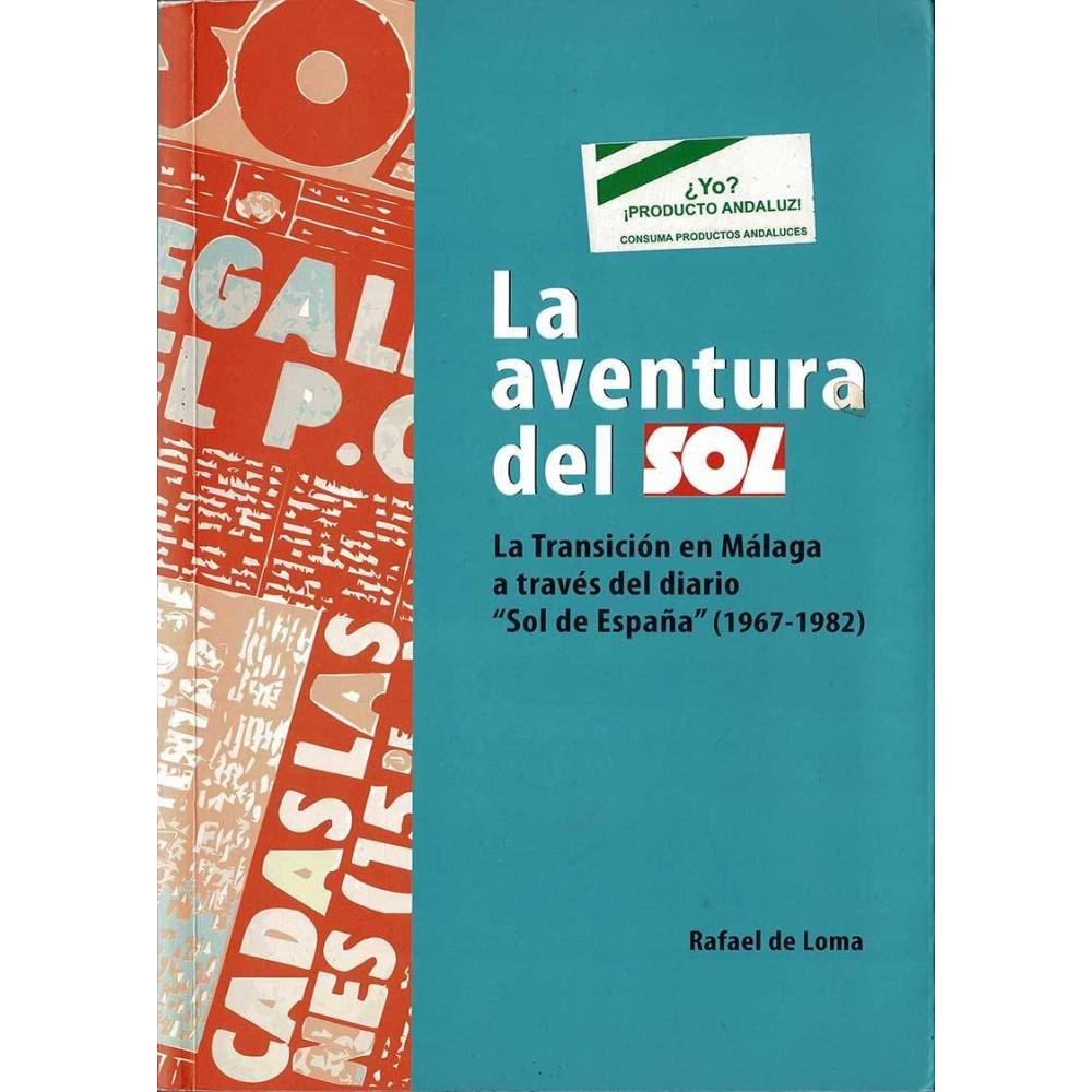 La aventura del Sol. La Transición en Málaga a través del diario «Sol de España» (1967-1982) (dedicado) - Rafael de Loma
