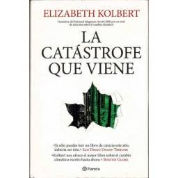 La catástrofe que viene - Elizabeth Kolbert