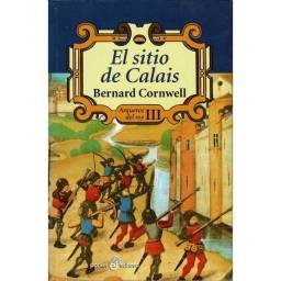 El sitio de Calais. Arqueros del rey III - Bernard Cornwell