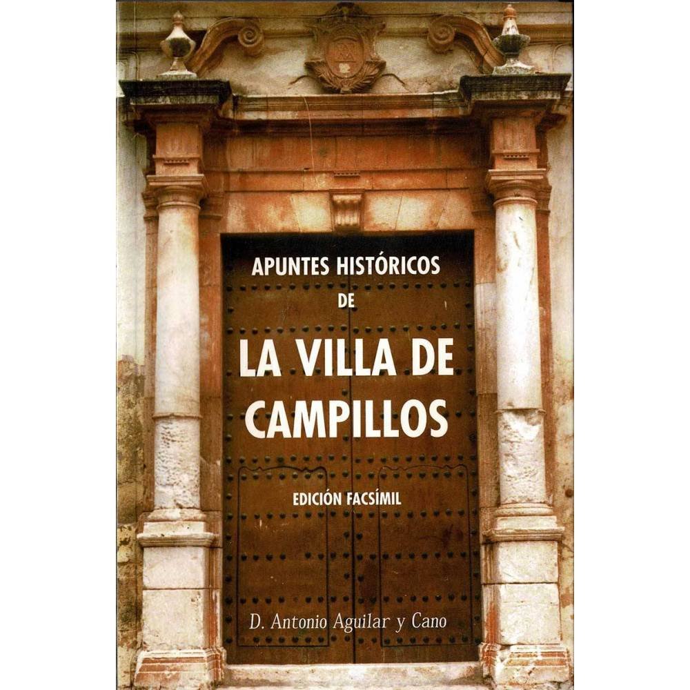 Apuntes históricos de la Villa de Campillos. Edición facsímil - D. Antonio Aguilar y Cano