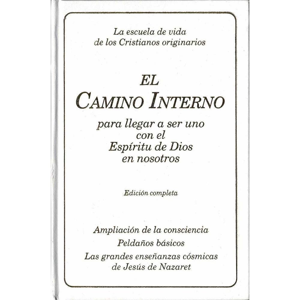 El Camino Interno para llegar a ser uno con el Espíritu de Dios en nosotros. Edición completa