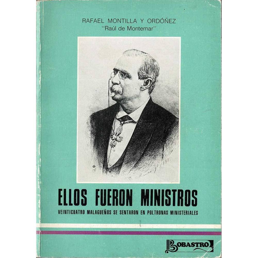 Ellos fueron ministros. Veinticuatro malagueños se sentaron en poltronas ministeriales - Rafael Montilla y Ordóñez