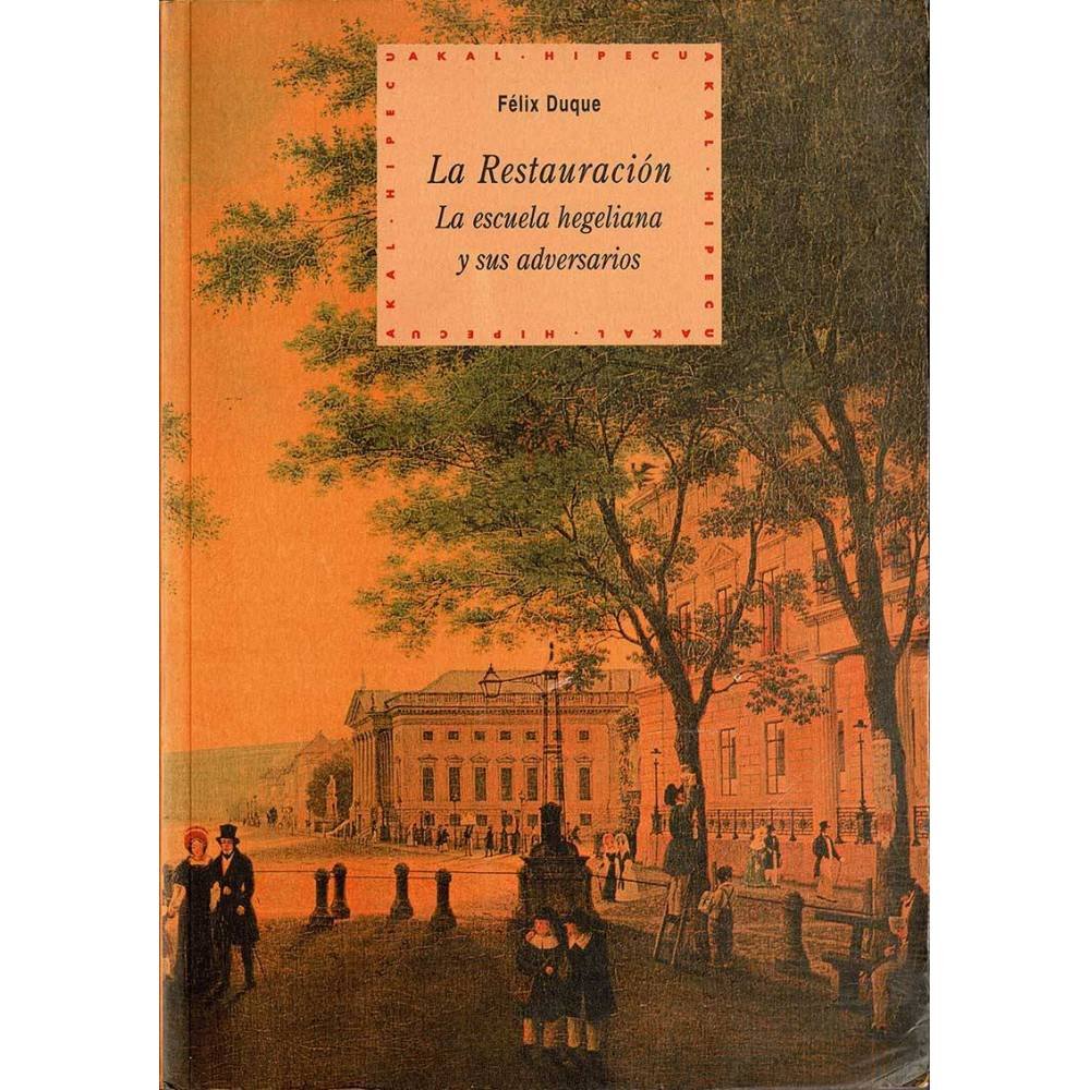 La Restauración. La escuela hegeliana y sus adversarios - Felix Duque