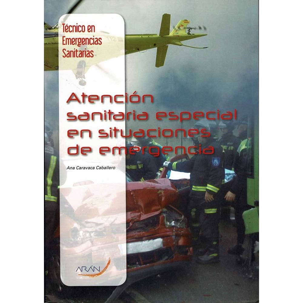 Técnico en Emergencias Sanitarias. Atención sanitaria especial en situaciones de emergencia - Ana Caravaca Caballero