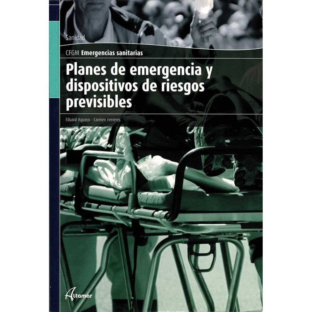 Emergencias Sanitarias. Planes de emergencia y dispositivos de riesgos previsibles - Eduard Aguayo, Carmen Ferreres