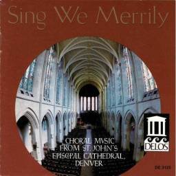 The Choirs Of St. John's Cathedral - Sing We Merrily (Choral Music From St. John's Episcopal Cathedral, Denver). CD