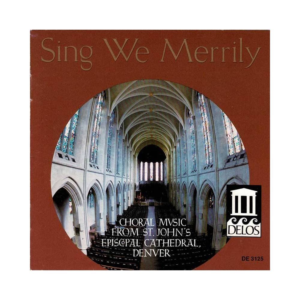 The Choirs Of St. John's Cathedral - Sing We Merrily (Choral Music From St. John's Episcopal Cathedral, Denver). CD