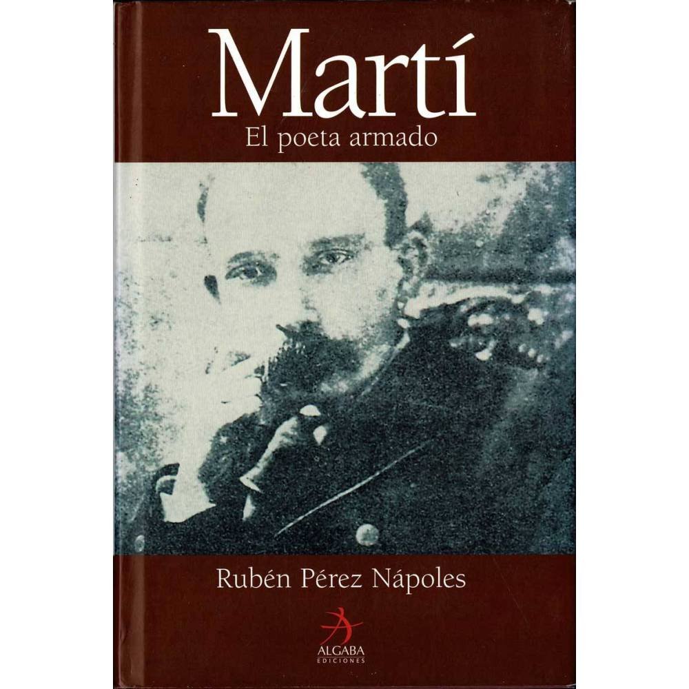 Martí. El poeta armado - Rubén Pérez Nápoles