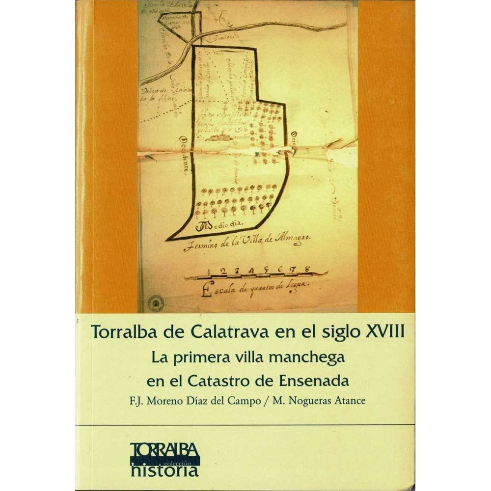 Torralba de Calatrava en el siglo XVIII. La primera villa manchega en el Catastro de Ensenada - F.J. Moreno Díaz, M. Nogueras A