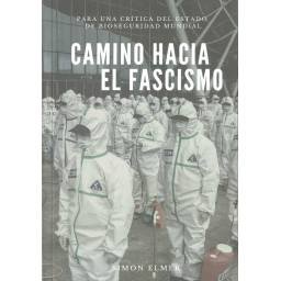 Camino hacia el fascismo. Para una crítica del estado de bioseguridad mundial - Simon Elmer