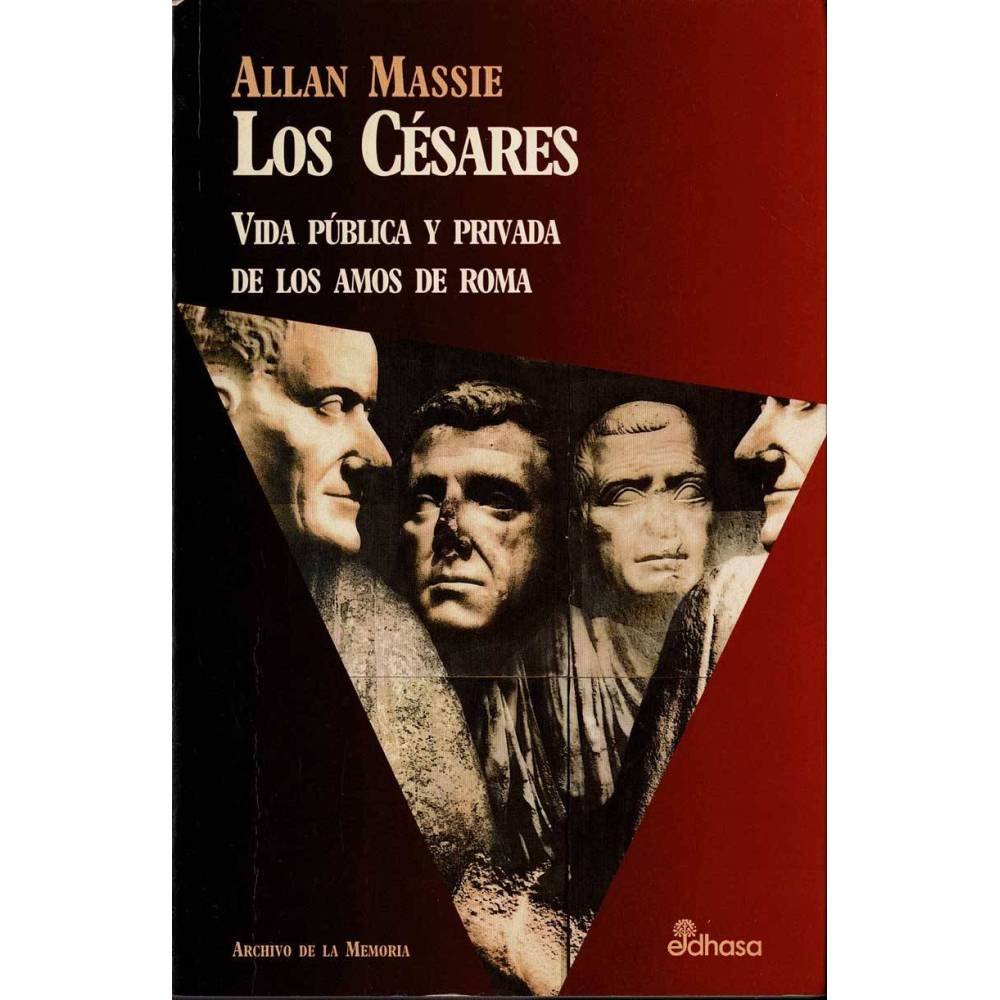 Los Césares. Vida pública y privada de los amos de Roma - Allan Massie