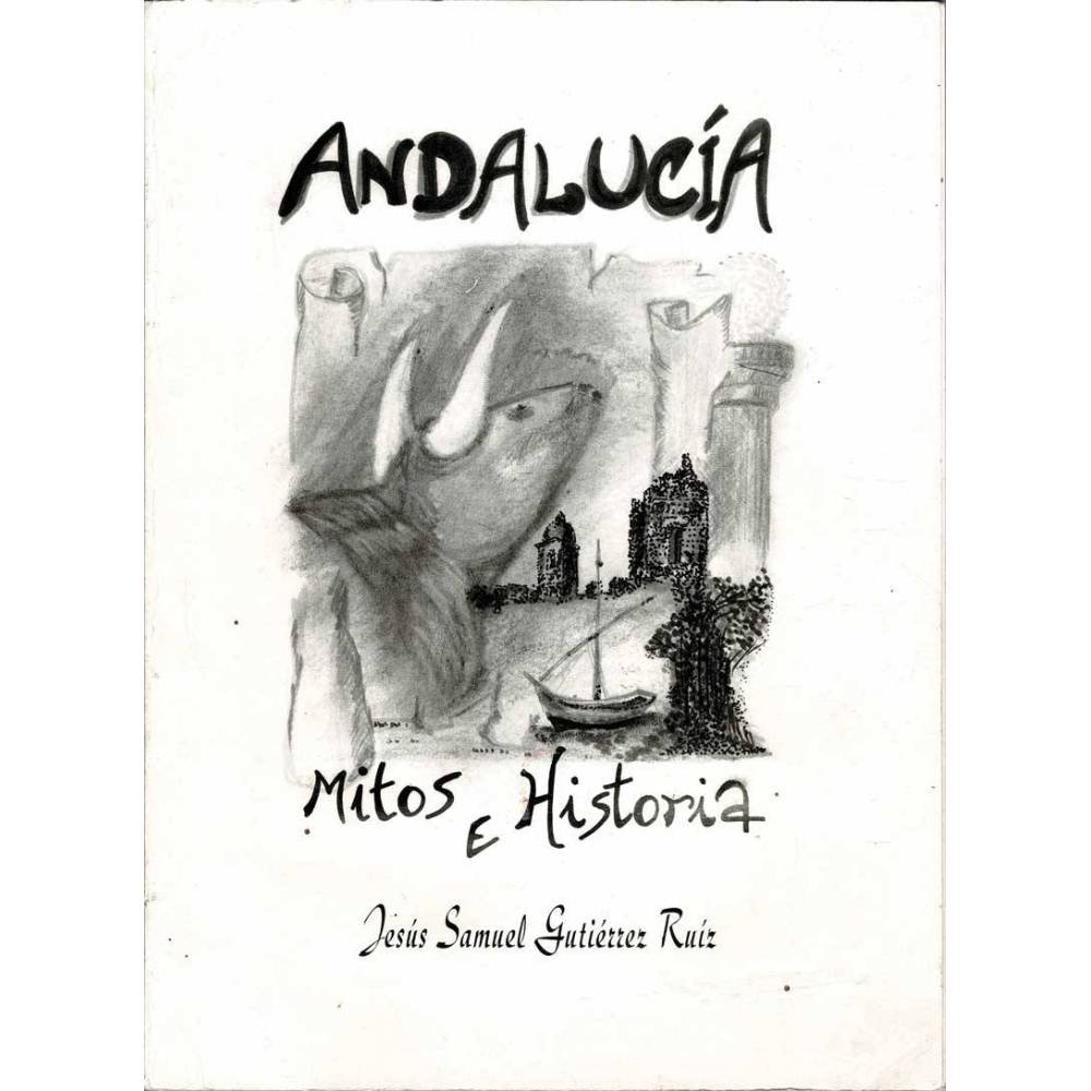 Andalucía. Mitos e Historia - Jesús Samuel Gutiérrez Ruíz