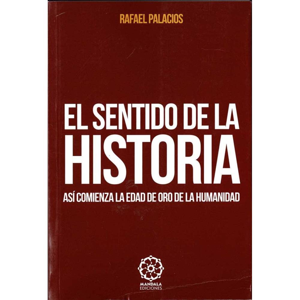 El sentido de la historia. Así comienza la Edad de Oro de la Humanidad - Rafael Palacios