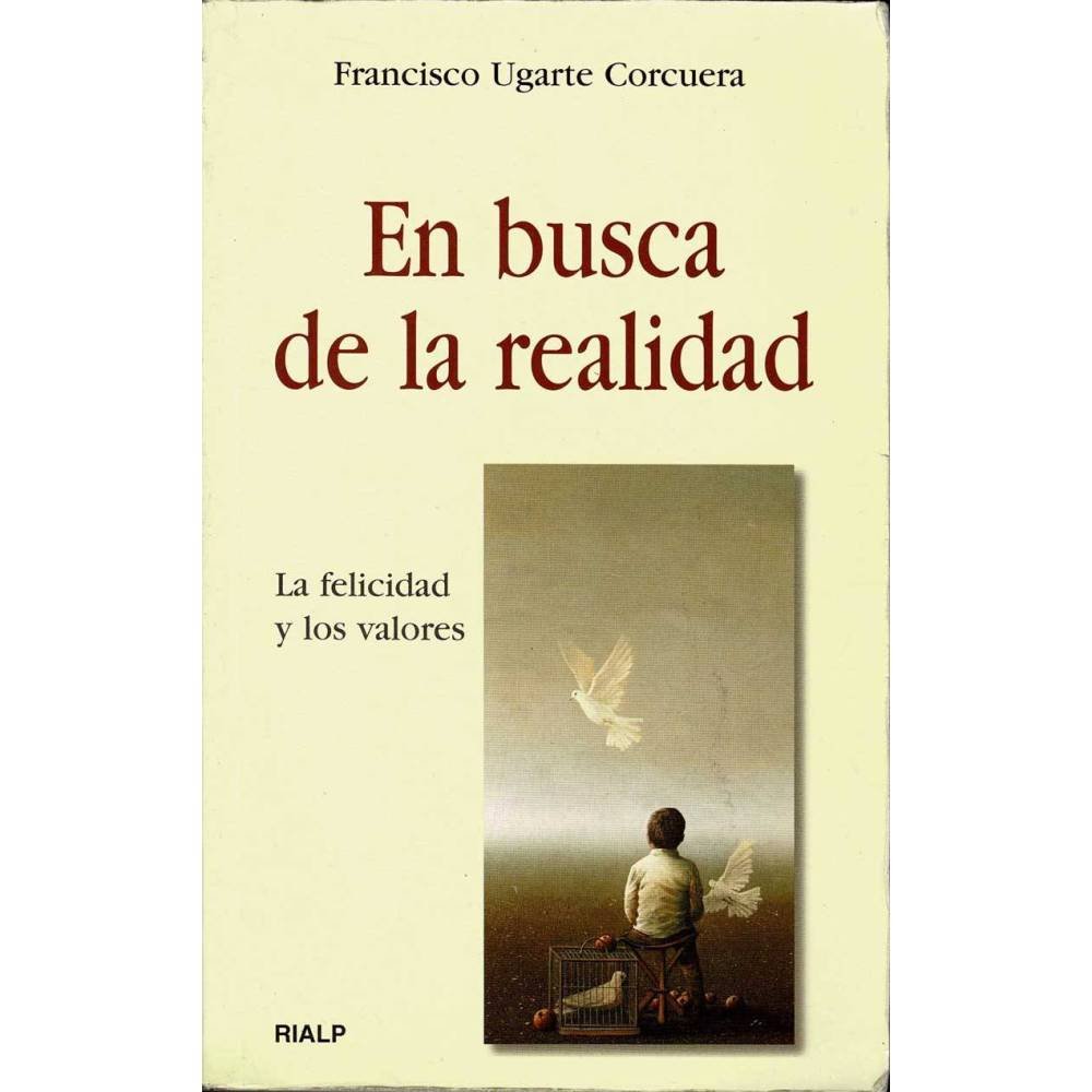 En busca de la realidad. La felicidad y los valores - Francisco Ugarte Corcuera