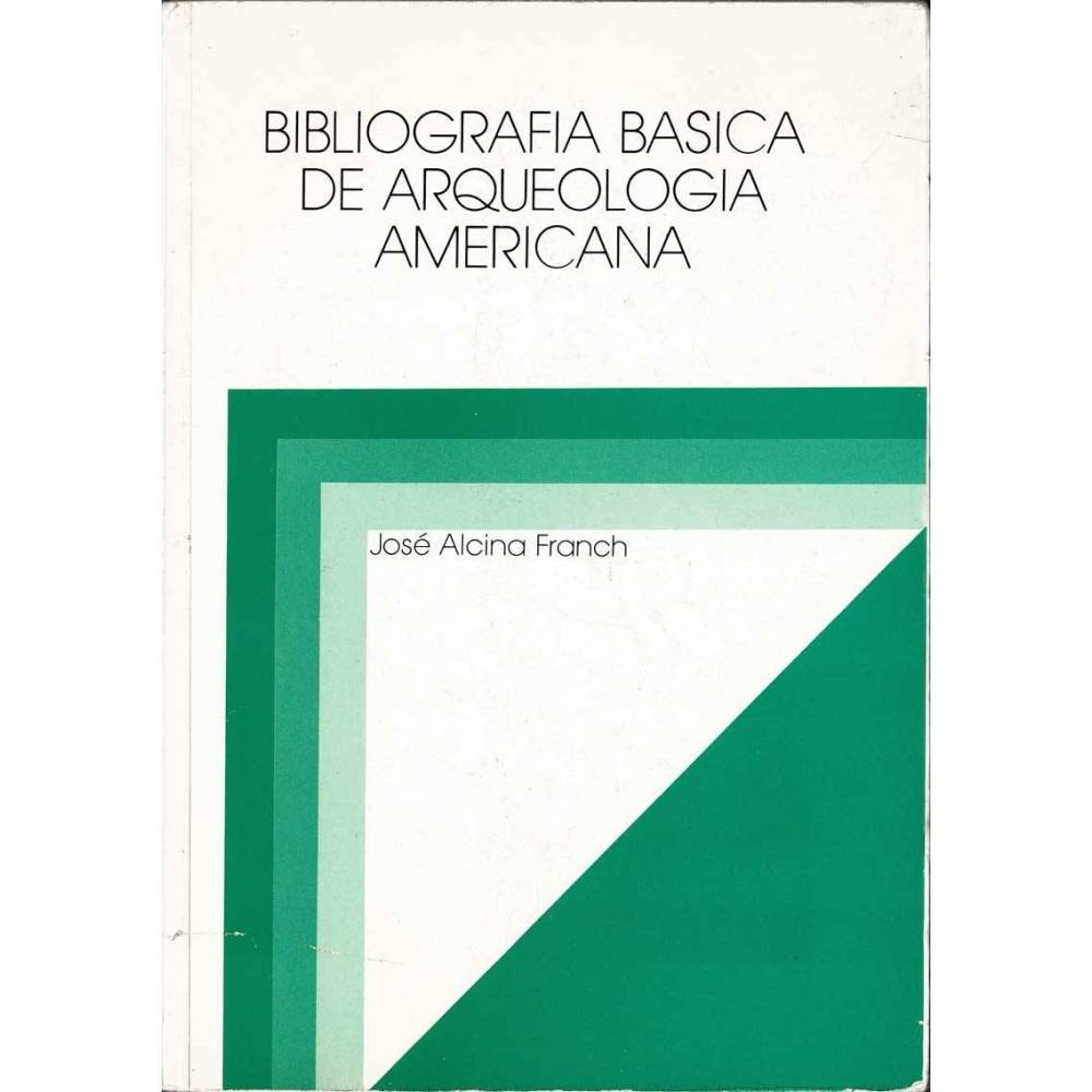 Bibliografía básica de arqueología americana - José Alcina Franch